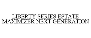 LIBERTY SERIES ESTATE MAXIMIZER NEXT GENERATION