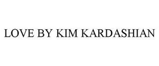 LOVE BY KIM KARDASHIAN