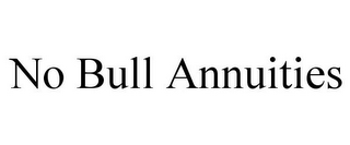 NO BULL ANNUITIES