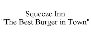 SQUEEZE INN "THE BEST BURGER IN TOWN"