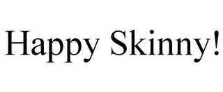 HAPPY SKINNY!