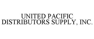 UNITED PACIFIC DISTRIBUTORS SUPPLY, INC.