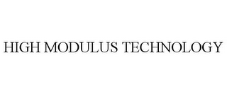 HIGH MODULUS TECHNOLOGY