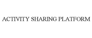 ACTIVITY SHARING PLATFORM