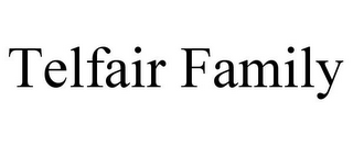 TELFAIR FAMILY