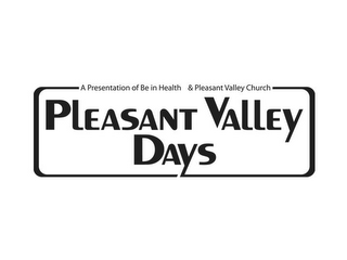 A PRESENTATION OF BE IN HEALTH & PLEASANT VALLEY CHURCH PLEASANT VALLEY DAYS