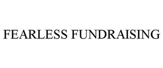 FEARLESS FUNDRAISING