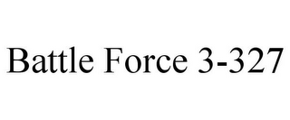 BATTLE FORCE 3-327