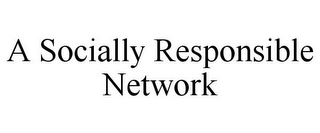 A SOCIALLY RESPONSIBLE NETWORK