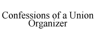 CONFESSIONS OF A UNION ORGANIZER