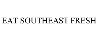 EAT SOUTHEAST FRESH