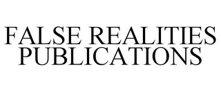 FALSE REALITIES PUBLICATIONS