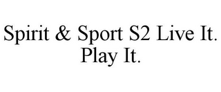 SPIRIT & SPORT S2 LIVE IT. PLAY IT.