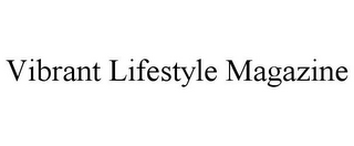 VIBRANT LIFESTYLE MAGAZINE