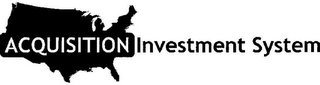 ACQUISITION INVESTMENT SYSTEM