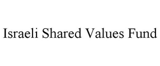 ISRAELI SHARED VALUES FUND