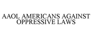 AAOL AMERICANS AGAINST OPPRESSIVE LAWS