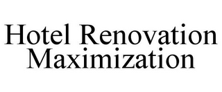 HOTEL RENOVATION MAXIMIZATION