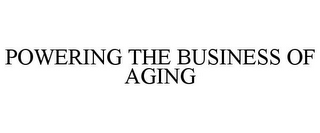 POWERING THE BUSINESS OF AGING