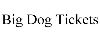 BIG DOG TICKETS