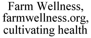 FARM WELLNESS, FARMWELLNESS.ORG, CULTIVATING HEALTH