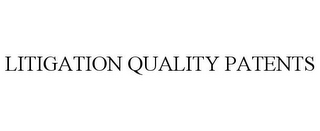 LITIGATION QUALITY PATENTS