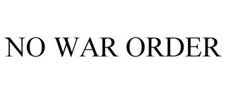 NO WAR ORDER