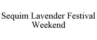 SEQUIM LAVENDER FESTIVAL WEEKEND