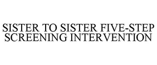 SISTER TO SISTER FIVE-STEP SCREENING INTERVENTION