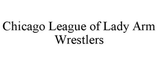 CHICAGO LEAGUE OF LADY ARM WRESTLERS