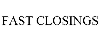 FAST CLOSINGS