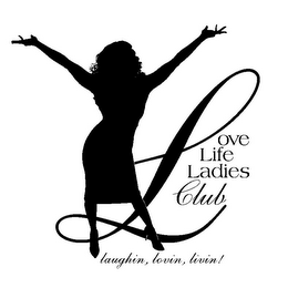 LOVE LIFE LADIES CLUB LAUGHIN, LOVIN, LIVIN!