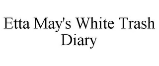 ETTA MAY'S WHITE TRASH DIARY