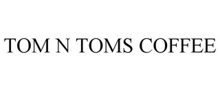 TOM N TOMS COFFEE