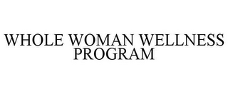 WHOLE WOMAN WELLNESS PROGRAM