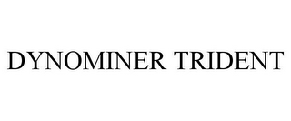 DYNOMINER TRIDENT