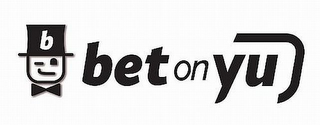 B BET ON YU