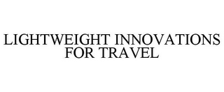 LIGHTWEIGHT INNOVATIONS FOR TRAVEL