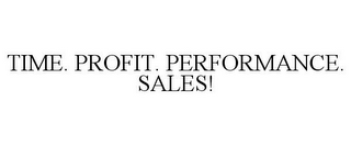 TIME. PROFIT. PERFORMANCE. SALES!