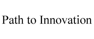 PATH TO INNOVATION