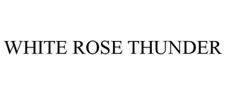 WHITE ROSE THUNDER