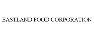 EASTLAND FOOD CORPORATION