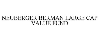 NEUBERGER BERMAN LARGE CAP VALUE FUND