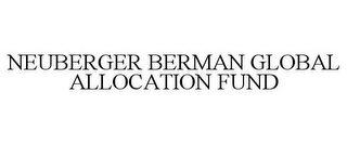 NEUBERGER BERMAN GLOBAL ALLOCATION FUND