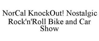 NORCAL KNOCKOUT! NOSTALGIC ROCK'N'ROLL BIKE AND CAR SHOW