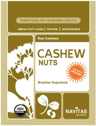 POWER FOODS FOR THE MODERN LIFESTYLE OMEGA FATTY ACIDS PROTEIN ANTIOXIDANTS RAW CASHEWS CASHEW NUTS BRAZILIAN SUPERFOOD NAVITAS NATURALS CERTIFIED ORGANIC USDA ORGANIC