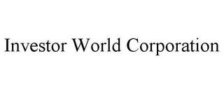 INVESTOR WORLD CORPORATION