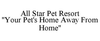 ALL STAR PET RESORT "YOUR PET'S HOME AWAY FROM HOME"