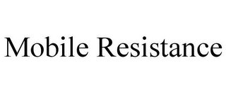 MOBILE RESISTANCE