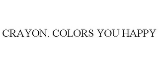 CRAYON. COLORS YOU HAPPY